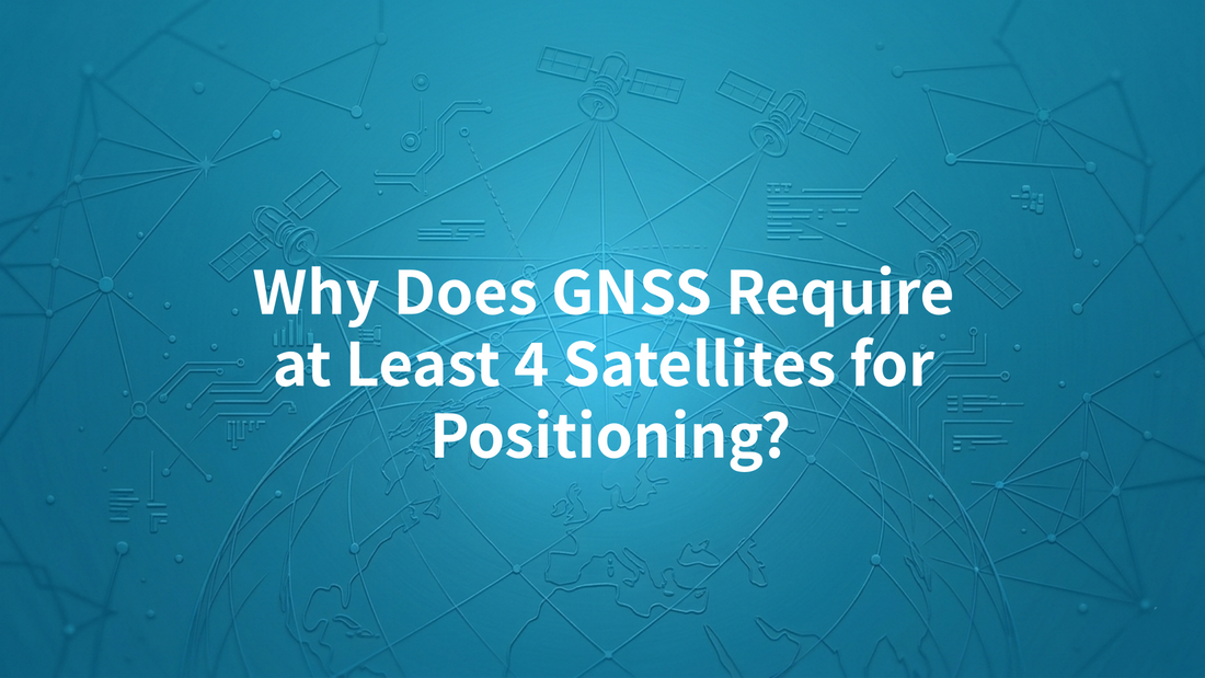 Why Does GNSS Require at Least 4 Satellites for Positioning?