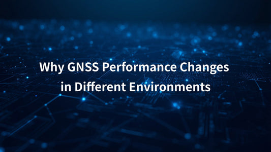 Why GNSS Performance Changes in Different Environments