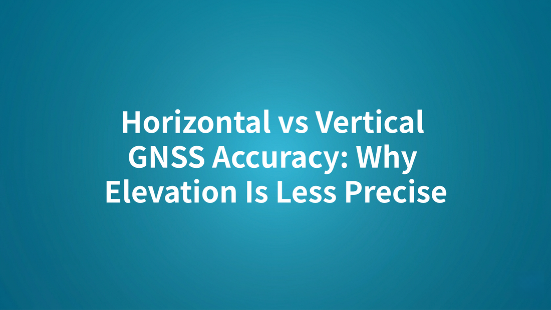 Horizontal vs Vertical GNSS Accuracy: Why Elevation Is Less Precise