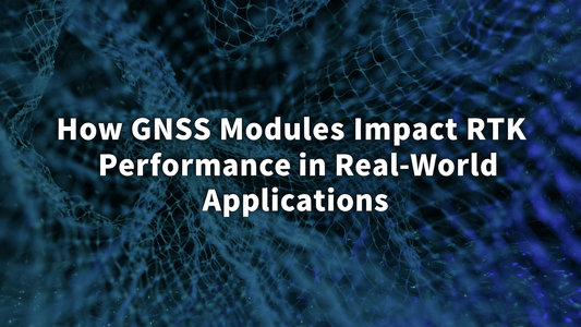 How GNSS Modules Impact RTK Performance in Real-World Applications